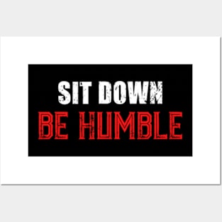 Sit Down Be Humble. Posters and Art